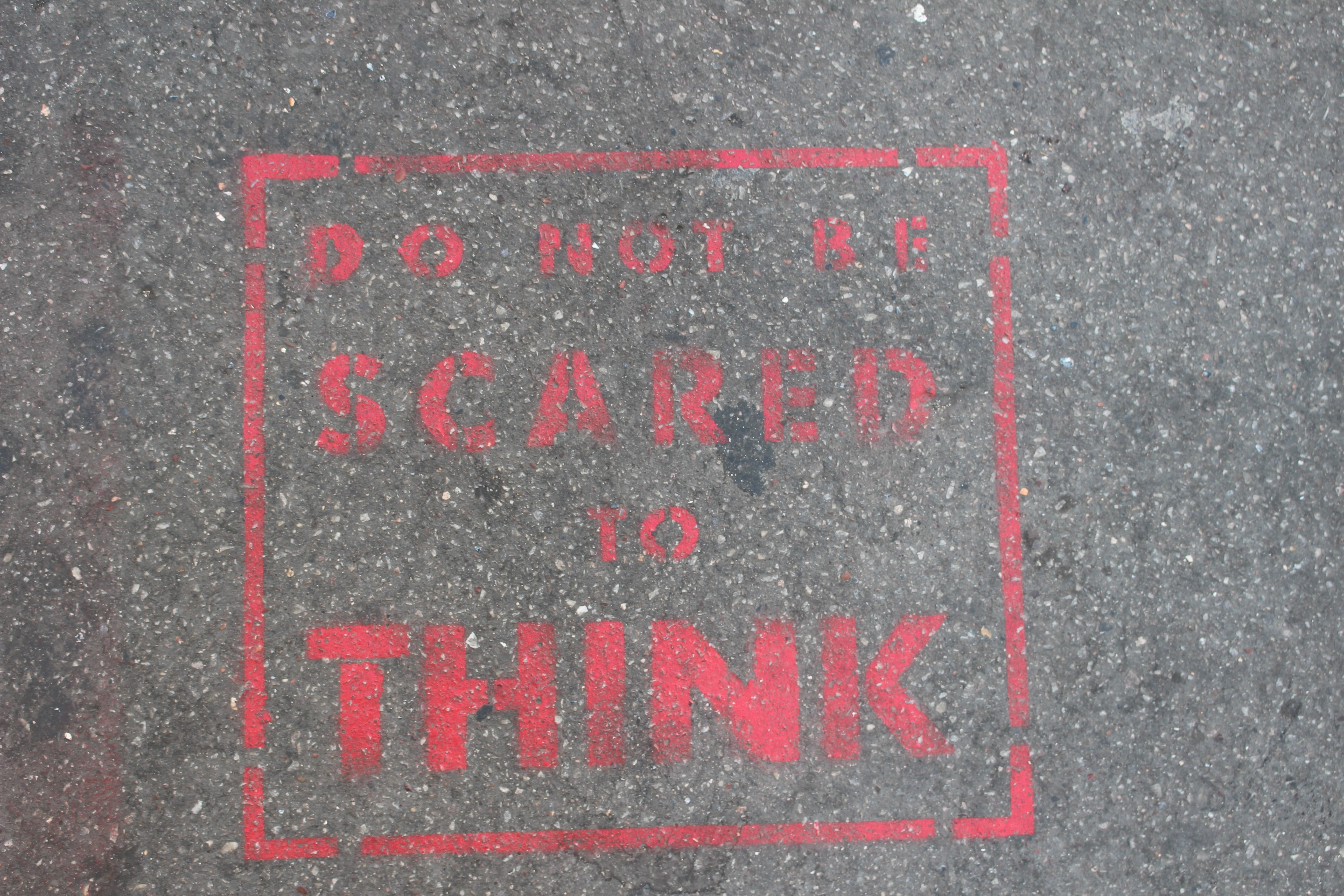 Do not be afraid to think